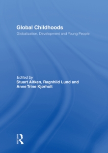 Global Childhoods : Globalization, Development and Young People