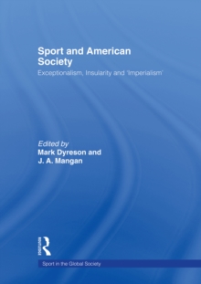 Sport and American Society : Exceptionalism, Insularity, 'Imperialism'