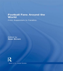 Football Fans Around the World : From Supporters to Fanatics