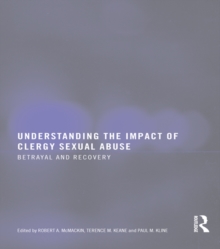 Understanding the Impact of Clergy Sexual Abuse : Betrayal and Recovery