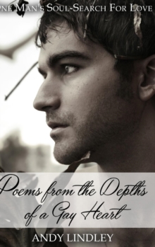 Poems from the Depths of a Gay Heart (hardcover) : One Man's Soul-Search For Love