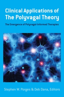 Clinical Applications of the Polyvagal Theory : The Emergence of Polyvagal-Informed Therapies