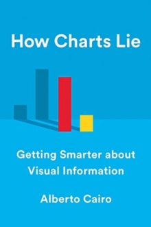 How Charts Lie : Getting Smarter about Visual Information