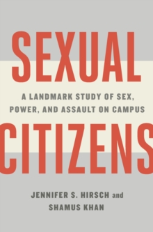 Sexual Citizens : A Landmark Study of Sex, Power, and Assault on Campus