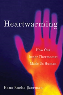 Heartwarming : How Our Inner Thermostat Made Us Human