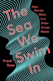 The Sea We Swim In : How Stories Work ina Data-Driven World