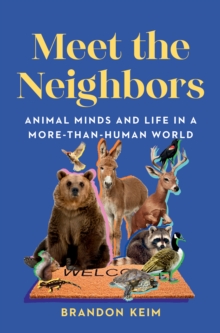 Meet the Neighbors : Animal Minds and Life in a More-than-Human World