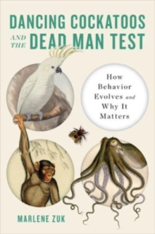 Dancing Cockatoos and the Dead Man Test : How Behavior Evolves and Why It Matters