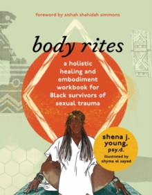 body rites : a holistic healing and embodiment workbook for Black survivors of sexual trauma