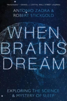 When Brains Dream : Understanding the Science and Mystery of Our Dreaming Minds