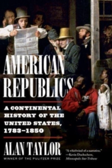 American Republics : A Continental History of the United States, 1783-1850