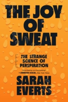 The Joy of Sweat : The Strange Science of Perspiration