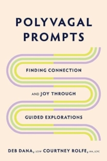 Polyvagal Prompts : Finding Connection and Joy through Guided Explorations