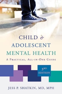 Child & Adolescent Mental Health : A Practical, All-in-One Guide