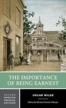 The Importance of Being Earnest : A Norton Critical Edition