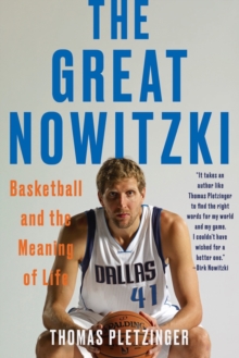 The Great Nowitzki : Basketball and the Meaning of Life