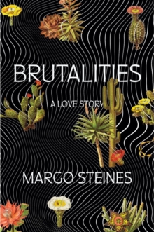 Brutalities : A Love Story