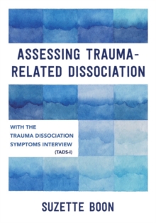 Assessing Trauma-Related Dissociation : With the Trauma and Dissociation Symptoms Interview (TADS-I)