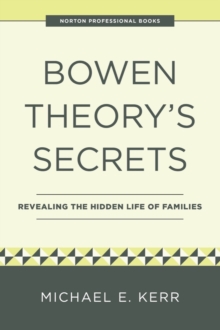 Bowen Theory's Secrets : Revealing the Hidden Life of Families