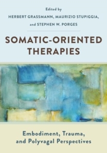 Somatic-Oriented Therapies : Embodiment, Trauma, and Polyvagal Perspectives