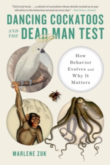 Dancing Cockatoos and the Dead Man Test : How Behavior Evolves and Why It Matters