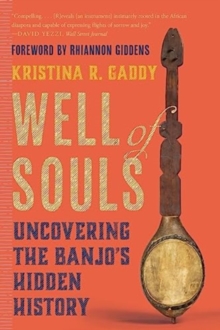 Well of Souls : Uncovering the Banjo's Hidden History