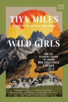 Wild Girls : How the Outdoors Shaped the Women Who Challenged a Nation