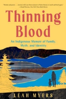 Thinning Blood : An Indigenous Memoir of Family, Myth, and Identity