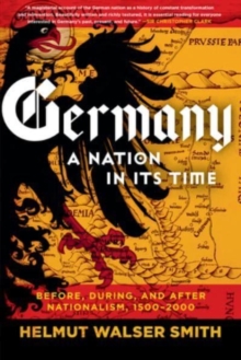 Germany : A Nation in Its Time: Before, During, and After Nationalism, 1500-2000