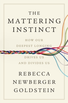 Liveright Mattering Instinct , How Our Deepest Longing Drives Us And Divides Us