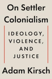 On Settler Colonialism : Ideology, Violence, And Justice