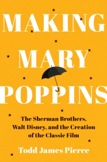 W. W. Norton & Company Making Mary Poppins , The Sherman Brothers, Walt Disney, And The Creation Of A Classic Film