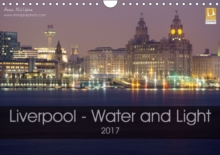 Liverpool - Water and Light 2017 : Photographic Calendar of Liverpool, Calendar Book Liverpool - Water and Light 2017 : Photographic Calendar of Liverpool, Calendar Book