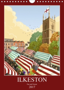 Ilkeston, Past and Present 2017 : Illustrated Views of Ilkeston, Past and Present., Calendar Book Ilkeston, Past and Present 2017 : Illustrated Views of Ilkeston, Past and Present., Calendar Book
