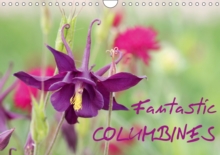 Fantastic Columbines 2019 : The variety of Granny`s Bonnet or Columbine is remarkable, Calendar Book Fantastic Columbines 2019 : The variety of Granny`s Bonnet or Columbine is remarkable, Calendar Book
