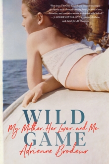 Wild Game : My Mother, Her Lover, and Me, Hardback Book Wild Game : My Mother, Her Lover, and Me, Hardback Book