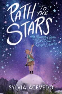 Path to the Stars : My Journey from Girl Scout to Rocket Scientist