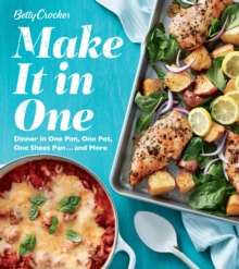 Betty Crocker Make It in One : Dinner in One Pan, One Pot, One Sheet Pan . . . and More