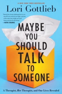 Maybe You Should Talk to Someone : A Therapist, HER Therapist, and Our Lives Revealed, Hardback Book Maybe You Should Talk to Someone : A Therapist, HER Therapist, and Our Lives Revealed, Hardback Book