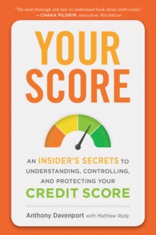 Your Score : An Insider's Secrets to Understanding, Controlling, and Protecting Your Credit Score