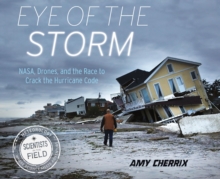 Eye of the Storm : NASA, Drones, and the Race to Crack the Hurricane Code