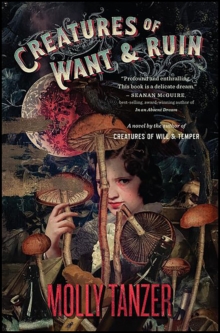 Creatures of Want & Ruin : A Novel