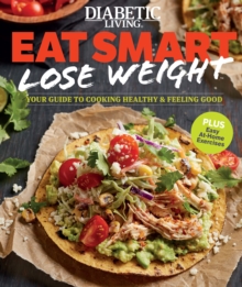 Diabetic Living Eat Smart, Lose Weight : Your Guide to Eat Right and Move More, Paperback Book Diabetic Living Eat Smart, Lose Weight : Your Guide to Eat Right and Move More, Paperback Book