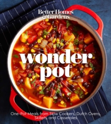 Better Homes and Gardens Wonder Pot : One-Pot Meals from Slow Cookers, Dutch Ovens, Skillets, and Casseroles, Paperback / softback Book Better Homes and Gardens Wonder Pot : One-Pot Meals from Slow Cookers, Dutch Ovens, Skillets, and Casseroles, Paperback / softback Book