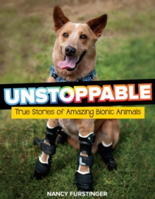 Unstoppable : True Stories of Amazing Bionic Animals