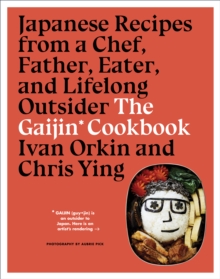 Gaijin Cookbook: Japanese Recipes from a Chef, Father, Eater and Lifelong Outsider, Hardback Book Gaijin Cookbook: Japanese Recipes from a Chef, Father, Eater and Lifelong Outsider, Hardback Book