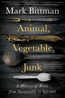 Animal, Vegetable, Junk : A History of Food, from Sustainable to Suicidal: A Food Science Nutrition History Book