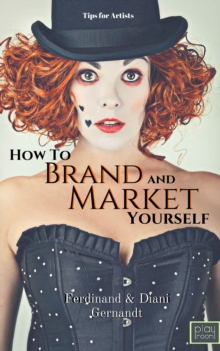 How to Brand and Market Yourself: Tips for Artists