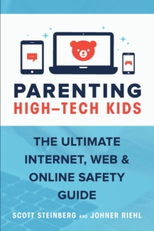 Parenting High-Tech Kids : The Ultimate Internet, Web, and Online Safety Guide
