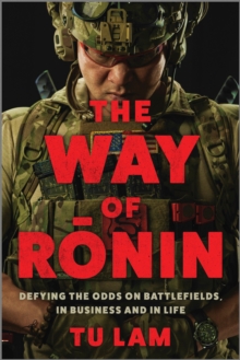 The Way of Ronin : Defying the Odds on Battlefields, in Business and in Life